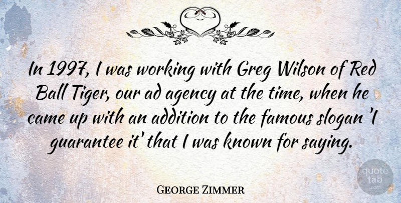 George Zimmer Quote About Ad, Addition, Agency, Ball, Came: In 1997 I Was Working...