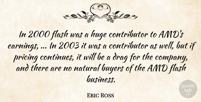Eric Ross Quote About Buyers, Drag, Flash, Huge, Natural: In 2000 Flash Was A...