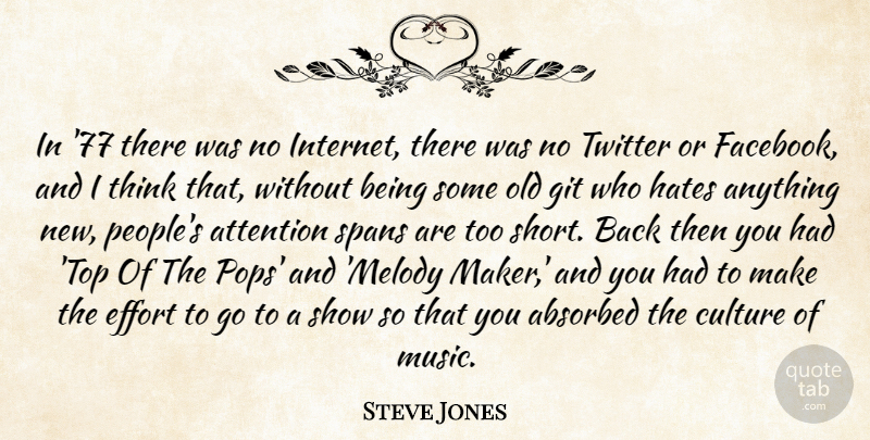Steve Jones Quote About Attention, Culture, Effort, Git, Hates: In 77 There Was No...