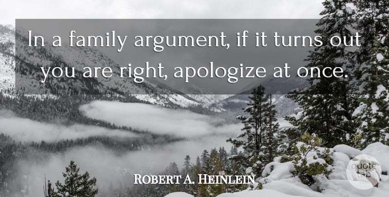 Robert A. Heinlein Quote About Apologizing, Argument, Turns: In A Family Argument If...