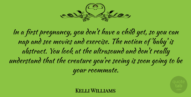 Kelli Williams Quote About Creature, Movies, Nap, Notion, Seeing: In A First Pregnancy You...