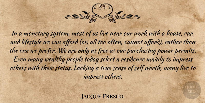 Jacque Fresco Quote About Self Worth, People, Car: In A Monetary System Most...