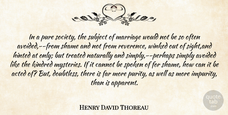 Henry David Thoreau Quote About Marriage, Sight, Mystery: In A Pure Society The...