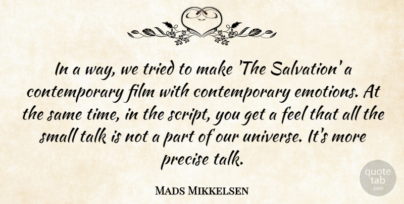 Mads Mikkelsen Quote About Precise, Talk, Time, Tried: In A Way We Tried...