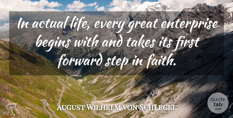 August Wilhelm von Schlegel Quote About Faith, Steps, Firsts: In Actual Life Every Great...