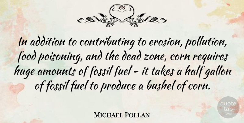Michael Pollan Quote About Food, Erosion, Half: In Addition To Contributing To...