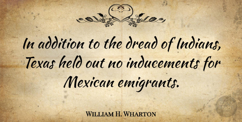 William H. Wharton Quote About Texas, Mexican, Dread: In Addition To The Dread...
