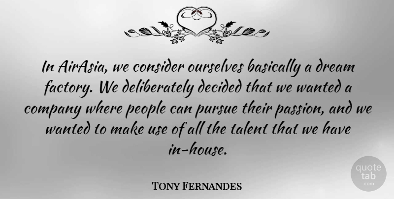 Tony Fernandes Quote About Basically, Company, Consider, Decided, Ourselves: In Airasia We Consider Ourselves...