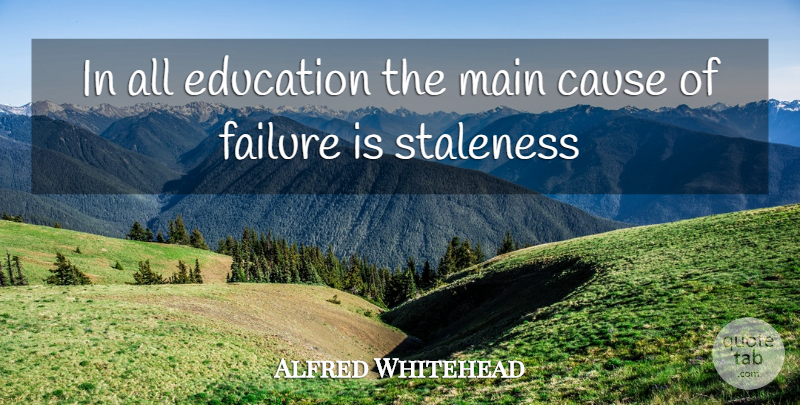 Alfred North Whitehead Quote About Teaching, Causes: In All Education The Main...