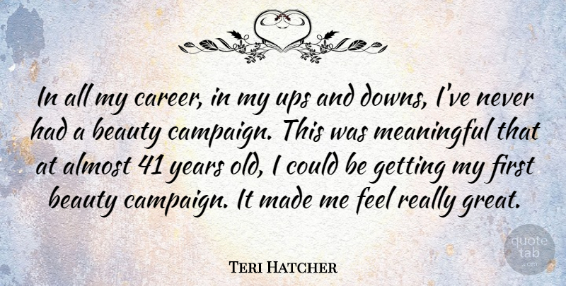 Teri Hatcher Quote About Meaningful, Years, Careers: In All My Career In...