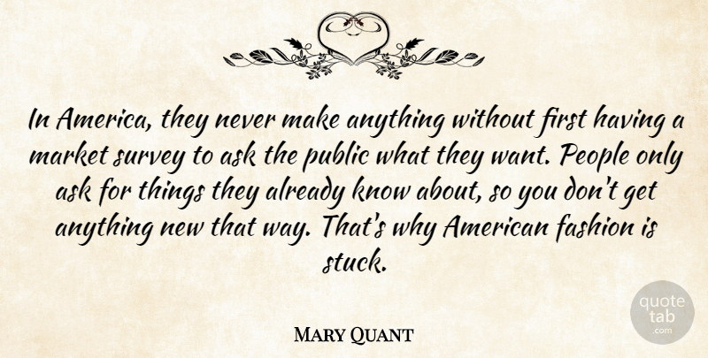 Mary Quant Quote About Market, People, Public, Survey: In America They Never Make...