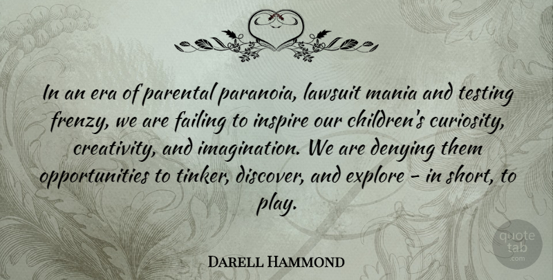 Darell Hammond Quote About Denying, Era, Explore, Failing, Lawsuit: In An Era Of Parental...