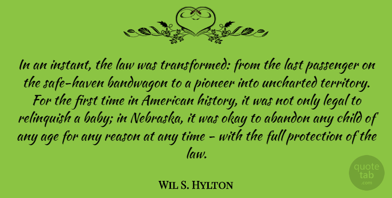 Wil S. Hylton Quote About Abandon, Age, Bandwagon, Child, Full: In An Instant The Law...