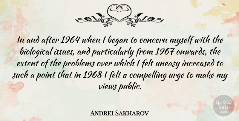 Andrei Sakharov Quote About Views, Issues, Problem: In And After 1964 When...