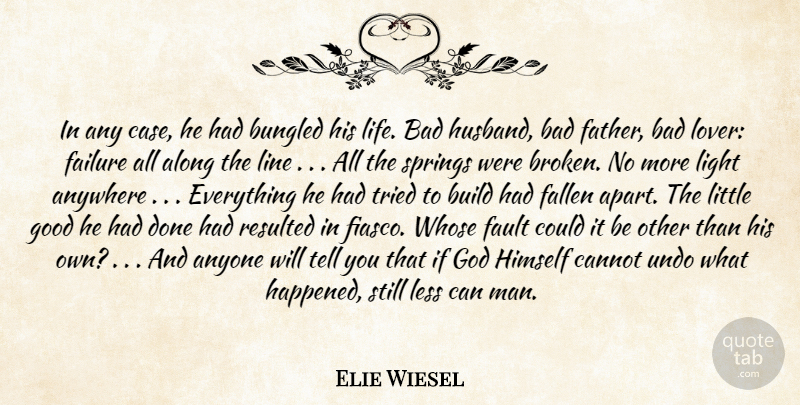 Elie Wiesel Quote About Along, Anyone, Anywhere, Bad, Build: In Any Case He Had...