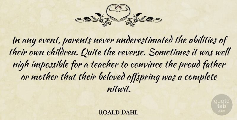 Roald Dahl Quote About Mother, Teacher, Children: In Any Event Parents Never...