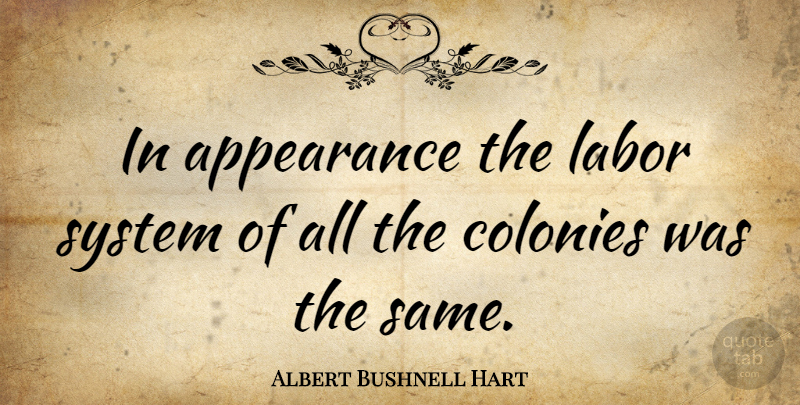 Albert Bushnell Hart Quote About Appearance, Labor, Colony: In Appearance The Labor System...