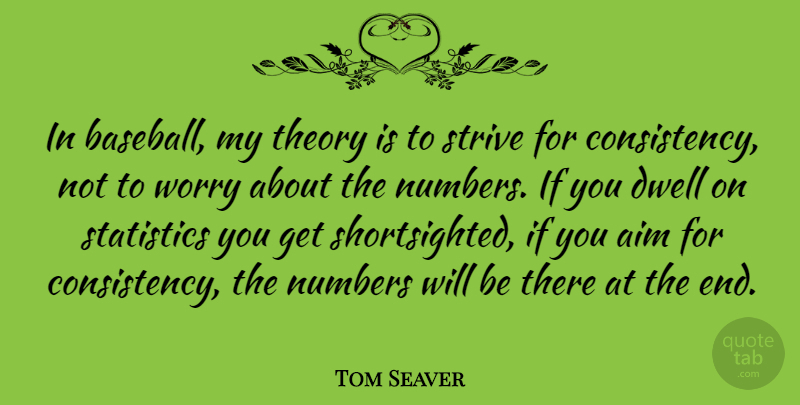 Tom Seaver Quote About Baseball, Numbers, Worry: In Baseball My Theory Is...
