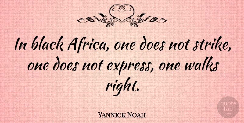 Yannick Noah Quote About Black, Doe, Strikes: In Black Africa One Does...