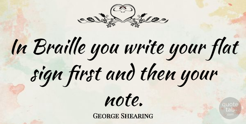 George Shearing Quote About Writing, Firsts, Notes: In Braille You Write Your...
