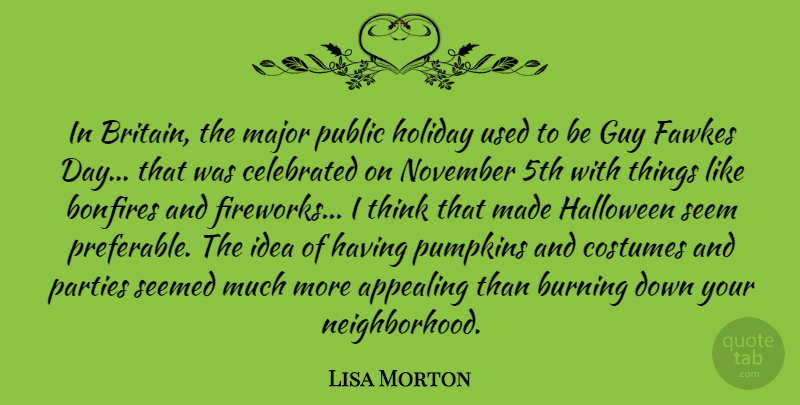 Lisa Morton Quote About Appealing, Burning, Celebrated, Costumes, Guy: In Britain The Major Public...