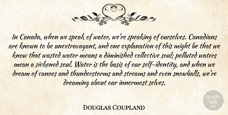 Douglas Coupland Quote About Dream, Mean, Self: In Canada When We Speak...
