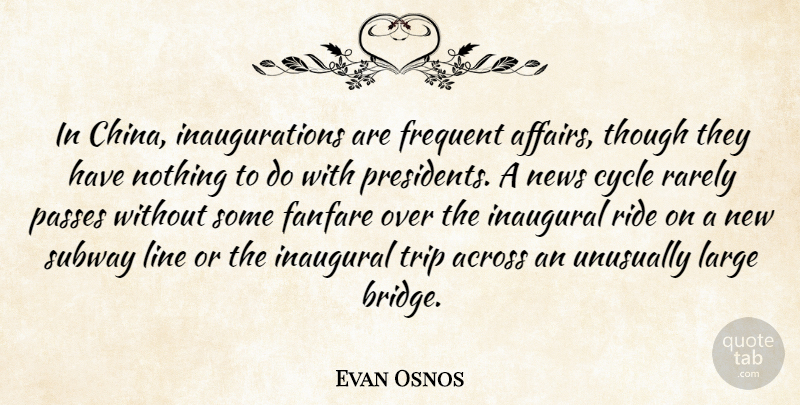 Evan Osnos Quote About Across, Cycle, Fanfare, Frequent, Large: In China Inaugurations Are Frequent...
