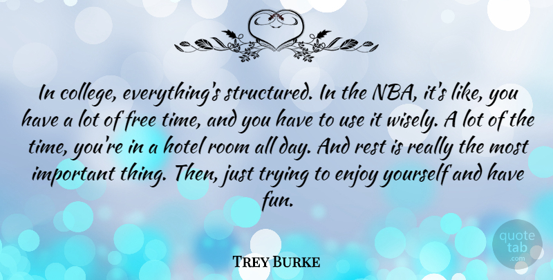 Trey Burke Quote About Enjoy, Free, Hotel, Rest, Room: In College Everythings Structured In...