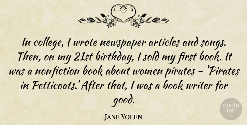Jane Yolen Quote About Articles, Birthday, Book, Good, Newspaper: In College I Wrote Newspaper...