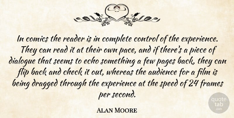 Alan Moore Quote About Echoes, Pace, Pieces: In Comics The Reader Is...