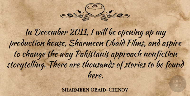 Sharmeen Obaid-Chinoy Quote About Opening Up, House, Stories: In December 2011 I Will...