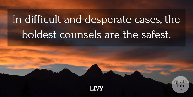 Livy Quote About Desperate, Cases, Difficult: In Difficult And Desperate Cases...