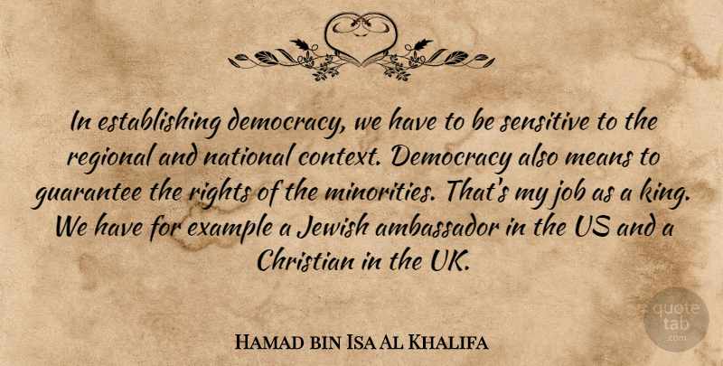 Hamad bin Isa Al Khalifa Quote About Ambassador, Example, Guarantee, Jewish, Job: In Establishing Democracy We Have...