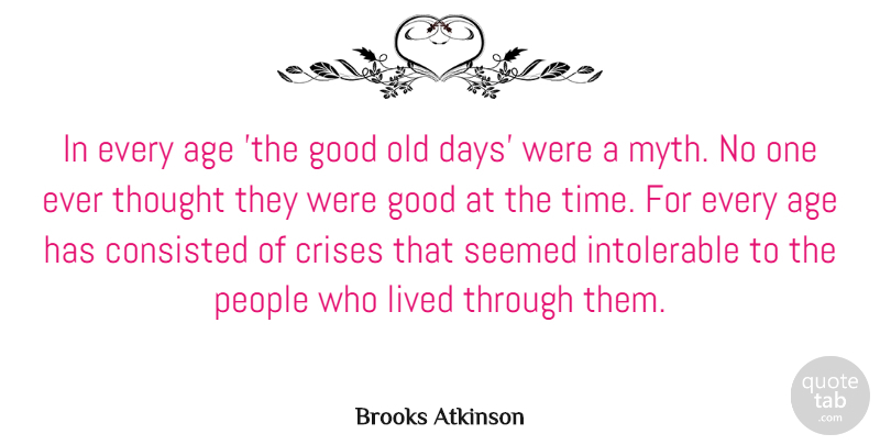Brooks Atkinson Quote About People, Atheism, Age: In Every Age The Good...