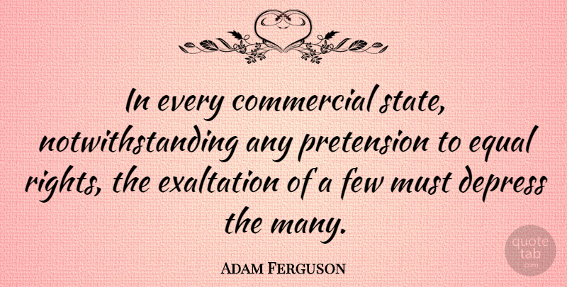 Adam Ferguson Quote About Commercial, Depress, Few, Pretension: In Every Commercial State Notwithstanding...