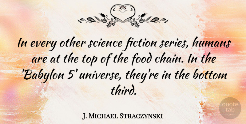 J. Michael Straczynski Quote About Fiction, Babylon 5, Chains: In Every Other Science Fiction...