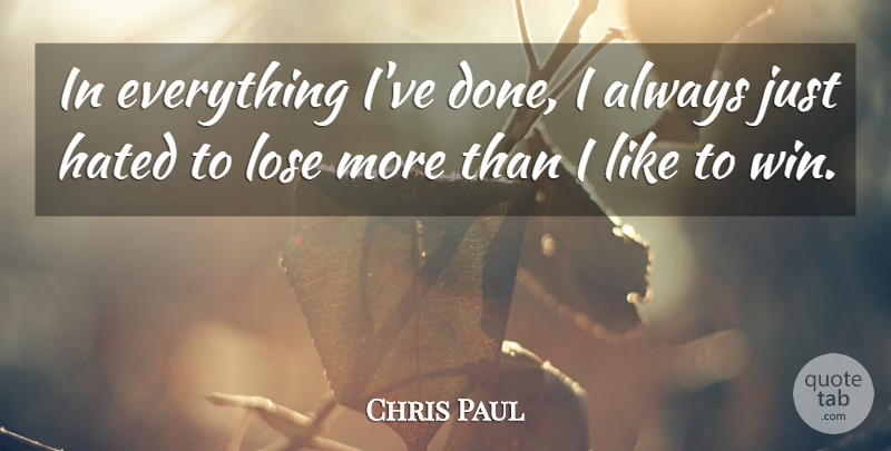 Chris Paul Quote About undefined: In Everything Ive Done I...