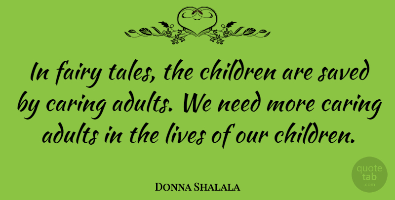 Donna Shalala Quote About Children, Caring, Needs: In Fairy Tales The Children...