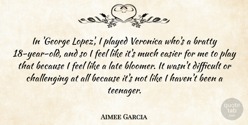 Aimee Garcia Quote About Easier, Played, Veronica: In George Lopez I Played...