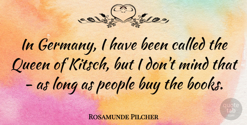 Rosamunde Pilcher Quote About Buy, Mind, People: In Germany I Have Been...