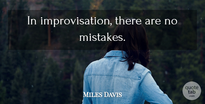 Miles Davis Quote About Mistake, Improvisation: In Improvisation There Are No...