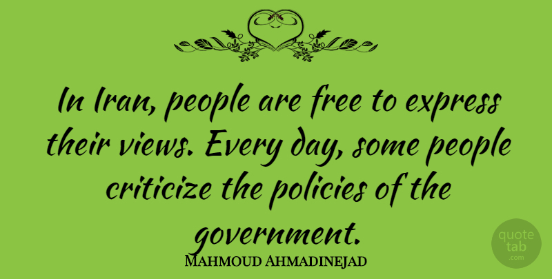 Mahmoud Ahmadinejad Quote About Express, Government, People, Policies: In Iran People Are Free...