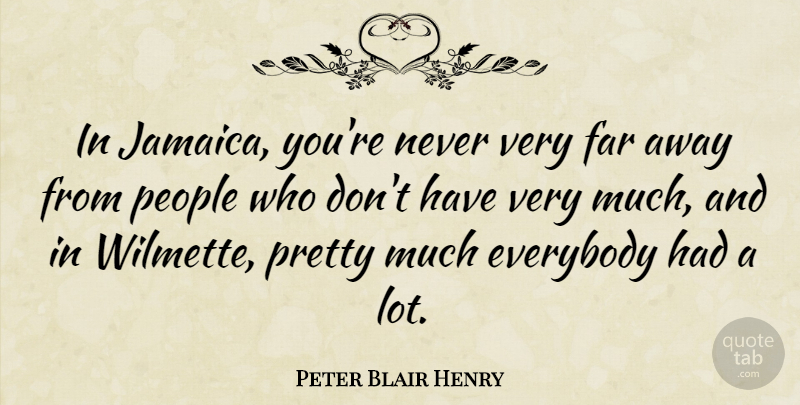 Peter Blair Henry Quote About Jamaica, People, Far Away: In Jamaica Youre Never Very...