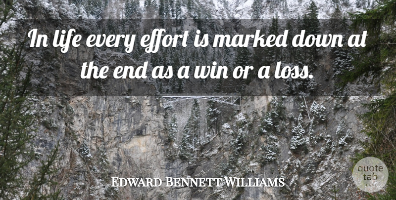 Edward Bennett Williams Quote About Loss, Cutting, Winning: In Life Every Effort Is...