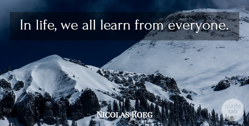 Nicolas Roeg Quote About Life: In Life We All Learn...