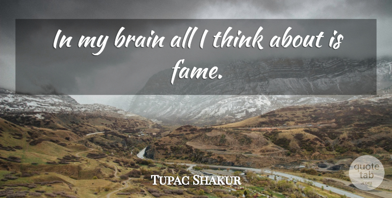 Tupac Shakur Quote About Art, Thinking, Media: In My Brain All I...