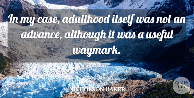Nicholson Baker Quote About Cases, Adulthood: In My Case Adulthood Itself...