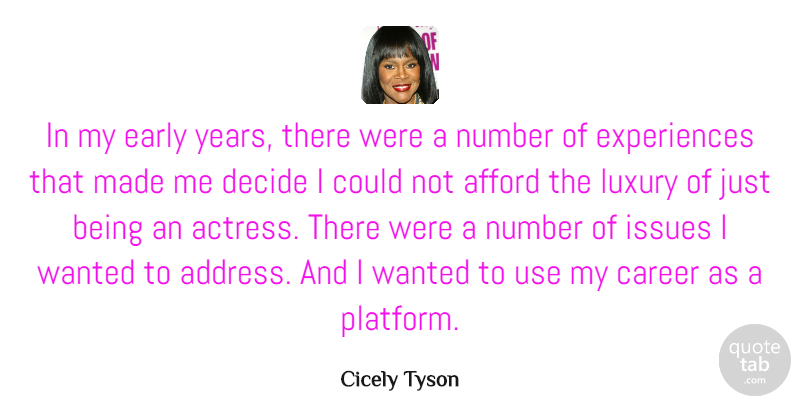 Cicely Tyson Quote About Afford, Decide, Issues, Number: In My Early Years There...