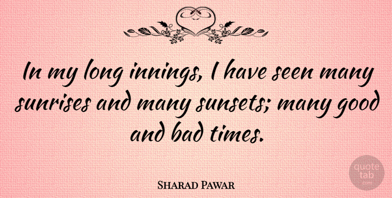 Sharad Pawar Quote About Sunset, Long, Sunrise: In My Long Innings I...