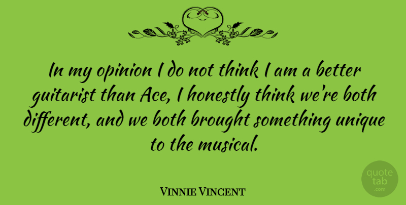 Vinnie Vincent Quote About Unique, Thinking, Musical: In My Opinion I Do...
